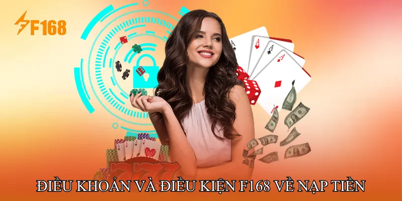 Điều khoản và điều kiện F168 về nạp tiền