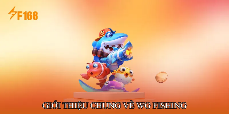 Giới Thiệu Chung Về WG Fishing Giới Thiệu Chung Về WG Fishing
