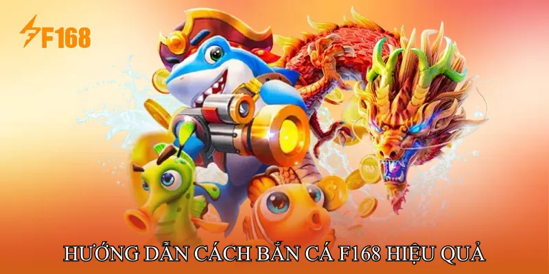 Hướng Dẫn Cách Bắn Cá F168 Hiệu Quả Cho Người Mới Hướng Dẫn Cách Bắn Cá F168 Hiệu Quả Cho Người Mới