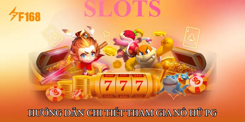 Hướng dẫn chi tiết tham gia Nổ hũ PG